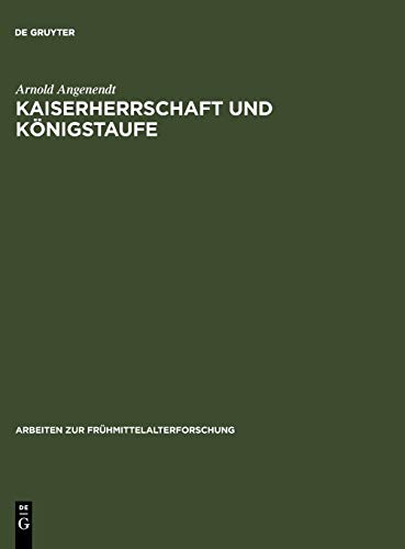 Kaiserherrschaft und Koenigstaufe  Kaiser, Koenige und Paepste als Geistliche P [Hardcover]