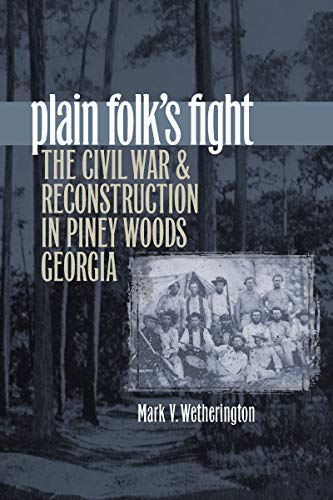 Plain Folk's Fight The Civil War And Reconstruction In Piney Woods Georgia (civ [Paperback]