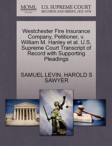 Westchester Fire Insurance Company, Petitioner, V. William M. Hanley et Al. U. S [Paperback]