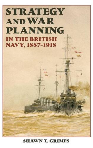 Strategy and War Planning in the British Navy, 1887-1918 [Hardcover]