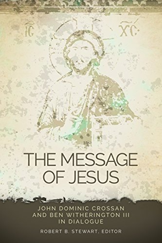 The Message Of Jesus John Dominic Crossan And Ben Witherington Iii In Dialogue [Paperback]