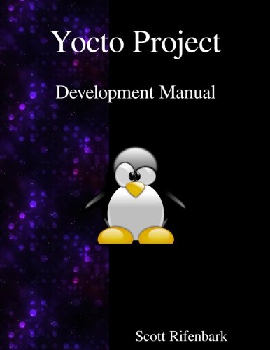 Yocto Project Development Manual [Paperback]