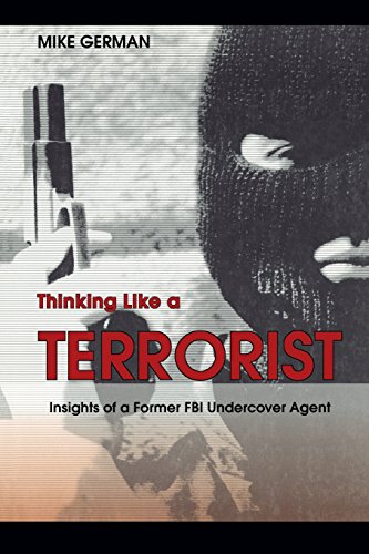 Thinking Like A Terrorist Insights Of A Former Fbi Undercover Agent [Paperback]