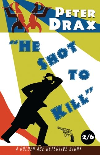 He Shot To Kill A Golden Age Mystery [Paperback]