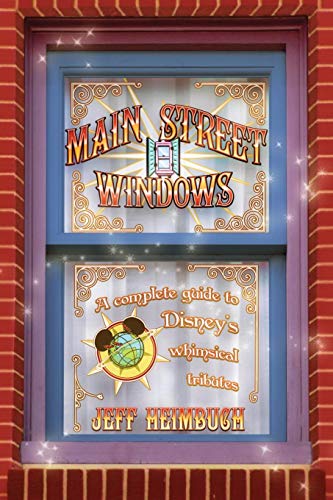 Main Street Windows A Complete Guide To Disney's Whimsical Tributes [Paperback]