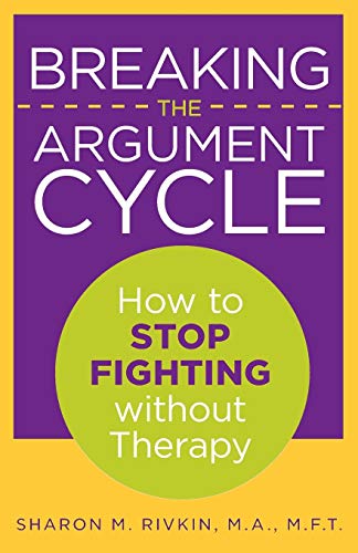 Breaking the Argument Cycle How To Stop Fighting Without Therapy [Paperback]