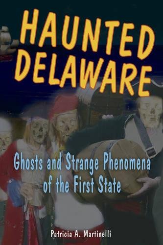 Haunted Delaware Ghosts and Strange Phenomena of the First State [Paperback]