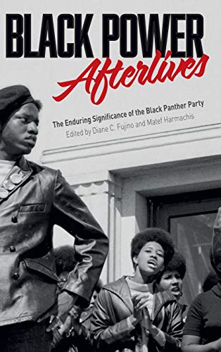 Black Power Afterlives The Enduring Significance of the Black Panther Party [Hardcover]