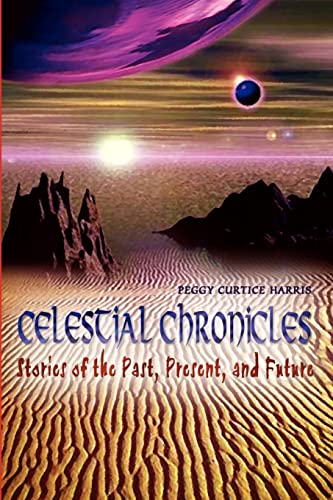 Celestial Chronicles  Stories of the Past, Present, and Future [Paperback]