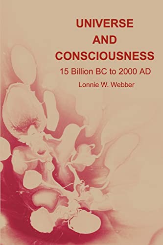 Universe and Consciousness  15 Billion BC to 2000 AD [Paperback]