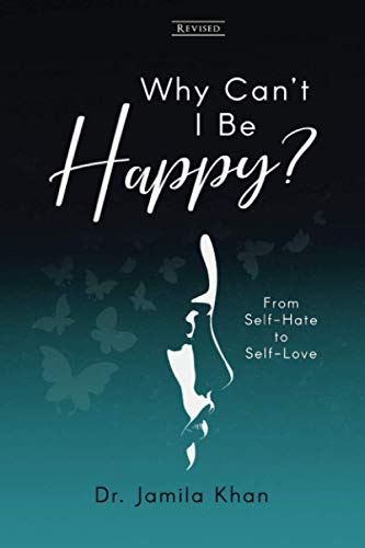 Why Can't I Be Happy  From Self-Hate to Self-Love [Paperback]