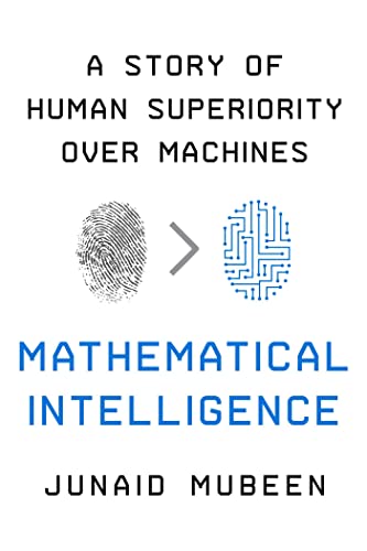 Mathematical Intelligence A Story of Human Superiority Over Machines [Hardcover]