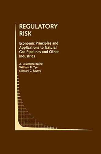 Regulatory Risk: Economic Principles and Applications to Natural Gas Pipelines a [Hardcover]
