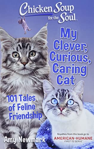 Chicken Soup for the Soul My Clever, Curious, Caring Cat 101 Tales of Feline F [Paperback]