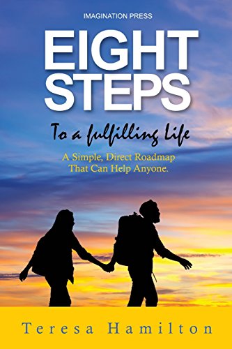 Eight Steps to a Fulfilling Life  A Simple Direct Roadmap That Can Help Anyone [Paperback]