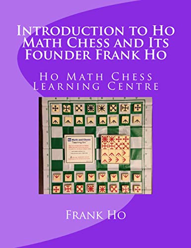 Introduction to Ho Math Chess and Its Founder Frank Ho  Ho Math Chess Tutor Fra [Paperback]