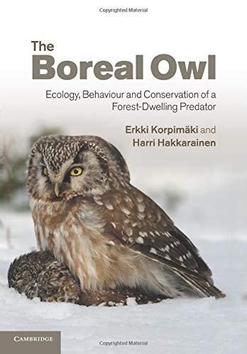 The Boreal Owl Ecology, Behaviour and Conservation of a Forest-Dwelling Predato [Paperback]