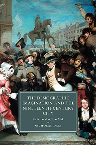 The Demographic Imagination and the Nineteenth-Century City Paris, London, New  [Paperback]
