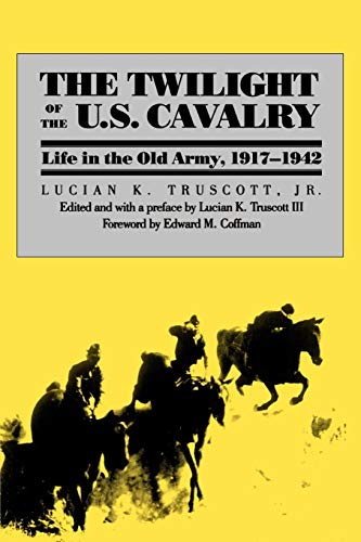 The Twilight Of The U.S. Cavalry Life In The Old Army, 1917-1942 (modern War St [Paperback]