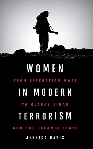 Women in Modern Terrorism From Liberation Wars to Global Jihad and the Islamic  [Hardcover]