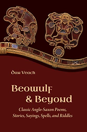 Beowulf and Beyond Classic Anglo-Saxon Poems, Stories, Sayings, Spells, and Rid [Paperback]