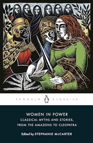 Women in Power: Classical Myths and Stories, from the Amazons to Cleopatra [Paperback]