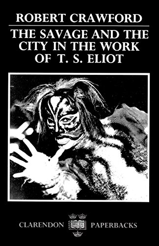 The Savage and the City in the Work of T.S. Eliot [Paperback]