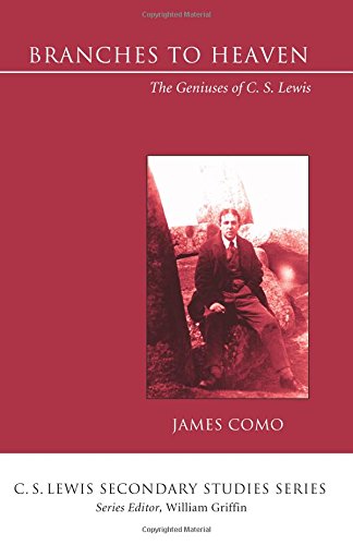 Branches to Heaven  The Geniuses of C. S. Lewis [Paperback]