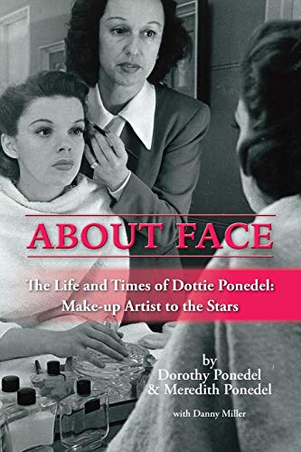 About Face  The Life and Times of Dottie Ponedel, Make-Up Artist to the Stars [Paperback]