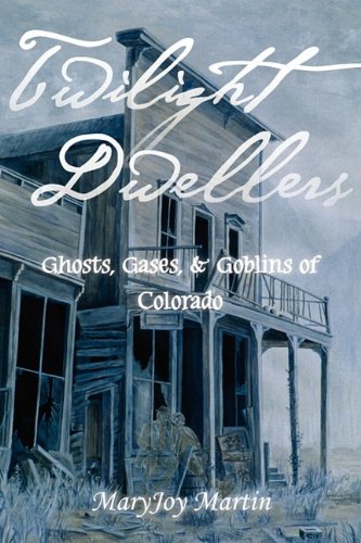 Twilight Dwellers Ghosts, Gases, &amp Goblins of Colorado [Paperback]