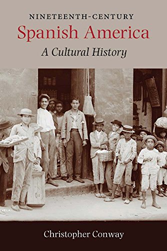 Nineteenth-Century Spanish America A Cultural History [Hardcover]