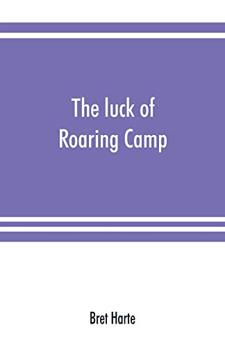 Luck of Roaring Camp. in the Carquinez Woods and Other Stories and Sketches [Paperback]