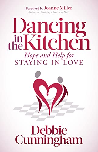 Dancing in the Kitchen Hope and Help For Staying in Love [Paperback]