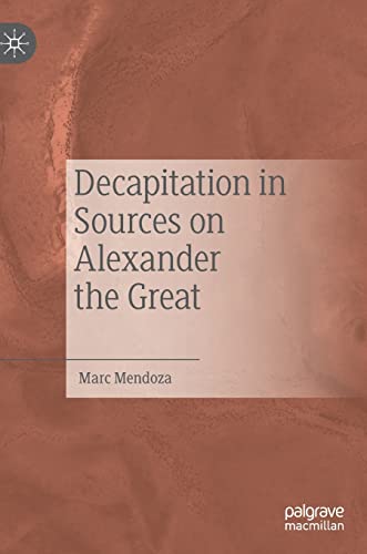 Decapitation in Sources on Alexander the Great [Hardcover]