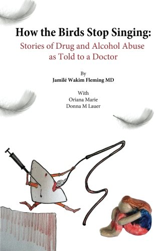 How The Birds Stop Singing Drug Abusers Tell Their Stories [Paperback]