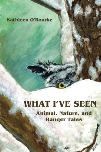 What I've Seen Animal, Nature, And Ranger Tales [Paperback]
