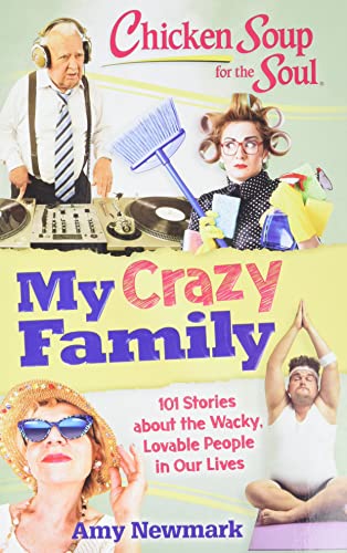 Chicken Soup for the Soul My Crazy Family 101 Stories about the Wacky, Lovable [Paperback]