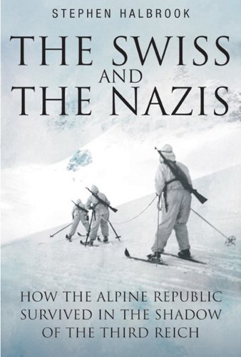 The Swiss and the Nazis How the Alpine Republic Survived in the Shadow of the T [Paperback]