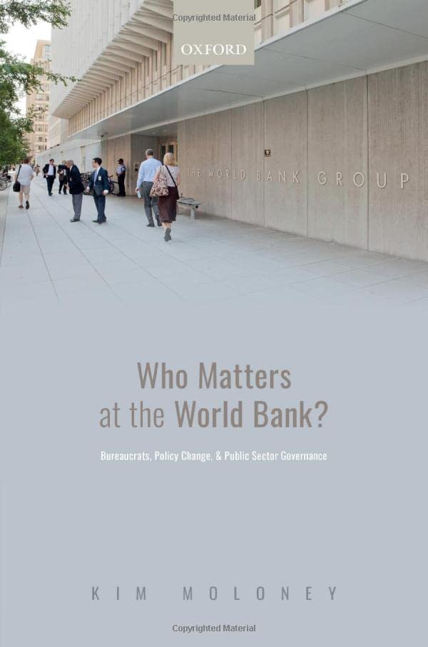Who Matters at the World Bank Bureaucrats, Policy Change, and Public Sector Go [Hardcover]