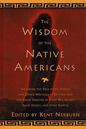 Wisdom Of The Native Americans Including The Soul Of An Indian And Other Writin [Hardcover]