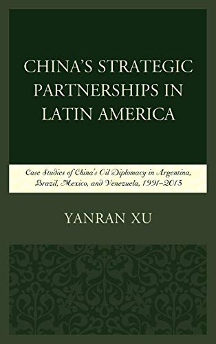 China's Strategic Partnerships in Latin America Case Studies of China's Oil Dip [Hardcover]