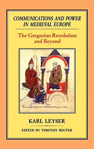 Communications and Power in Medieval Europe The Gregorian Revolution and Beyond [Hardcover]