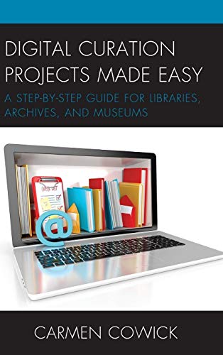 Digital Curation Projects Made Easy A Step-by-Step Guide for Libraries, Archive [Hardcover]