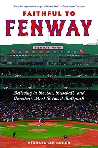 Faithful to Fenway Believing in Boston, Baseball, and Americas Most Beloved Ba [Hardcover]