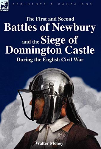 First and Second Battles of Newbury and the Siege of Donnington Castle During th [Hardcover]