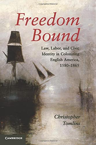 Freedom Bound Law, Labor, and Civic Identity in Colonizing English America, 158 [Paperback]