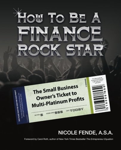 How To Be A Finance Rock Star The Small Business Owner's Ticket To Multi-Platin [Paperback]