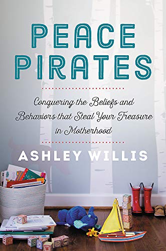 Peace Pirates Conquering the Beliefs and Behaviors that Steal Your Treasure in  [Hardcover]