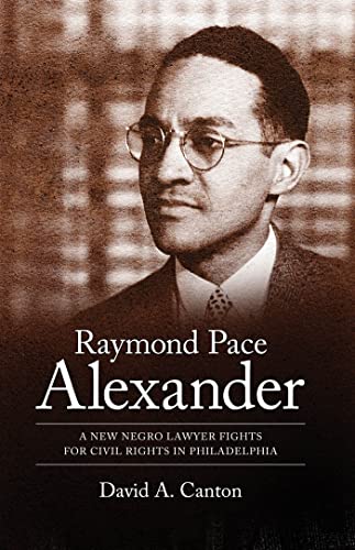 Raymond Pace Alexander A New Negro Lawyer Fights For Civil Rights In Philadelph [Hardcover]