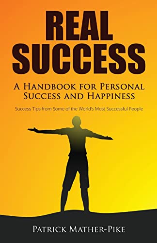 Real Success A Handbook For Personal Success And Happiness Success Tips From S [Paperback]